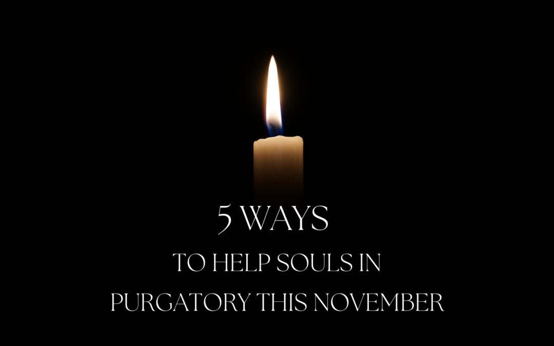 5 Ways to Help Souls in Purgatory This November